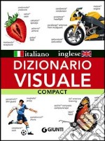 Dizionario visuale compact. Italiano-inglese. Ediz. bilingue libro