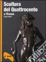 Scultura del Quattrocento a Firenze. Ediz. illustrata