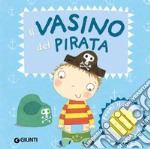 Il vasino del pirata. Premi il pulsante. Evviva! Evviva! Ediz. illustrata libro