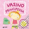 Il vasino della principessa. Premi il pulsante. Evviva! Evviva! Ediz. illustrata libro