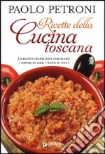 Ricette della cucina toscana. La buona tradizione familiare: i sapori di ieri, i gusti di oggi libro