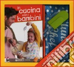 In cucina con i bambini. Con gadget libro