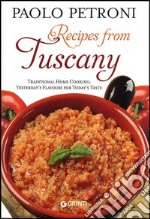 Recipes from Tuscany. Traditional Home Cooking: Yesterday's Flavours for Today's Taste libro