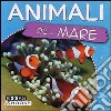 Animali del mare. Ediz. illustrata libro