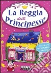 La reggia delle principesse. Ediz. illustrata libro