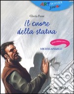 Il cuore della statua. Una storia con... Michelangelo libro