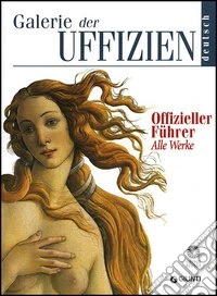 Galerie der Uffizien. Offizieller Führer. Alle Werke libro