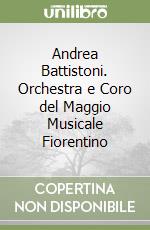 Andrea Battistoni. Orchestra e Coro del Maggio Musicale Fiorentino libro