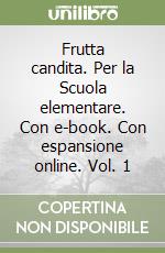 Frutta candita. Per la Scuola elementare. Con e-book. Con espansione online. Vol. 1 libro