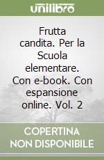 Frutta candita. Per la Scuola elementare. Con e-book. Con espansione online. Vol. 2 libro