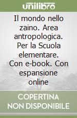 Il mondo nello zaino. Area antropologica. Per la Scuola elementare. Con e-book. Con espansione online libro