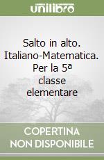Salto in alto. Italiano-Matematica. Per la 5ª classe elementare libro
