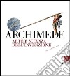 Archimede. Arte e scienza dell'invenzione libro