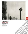 L'ultima Venezia. Gotthard Schuh. Fotografie 1963. Catalogo della mostra (Venezia, 22 marzo-5 maggio 2013). Ediz. illustrata libro