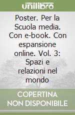 Poster. Per la Scuola media. Con e-book. Con espansione online. Vol. 3: Spazi e relazioni nel mondo libro