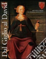 Dal Giglio al David. Arte civica a Firenze fra Medioevo e Rinascimento. Catalogo della mostra (Firenze, 14 maggio-8 dicembre 2013)