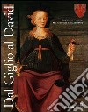 Dal Giglio al David. Arte civica a Firenze fra Medioevo e Rinascimento. Catalogo della mostra (Firenze, 14 maggio-8 dicembre 2013) libro