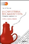 La caffettiera del masochista. Il design degli oggetti quotidiani libro