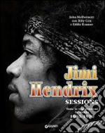 Jimi Hendrix. Sessions. Tutte le registrazioni in studio 1963-1970