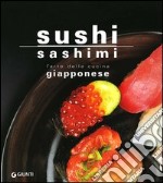 Sushi sashimi. L'arte della cucina Giapponese libro