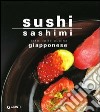 Sushi sashimi. L'arte della cucina Giapponese libro