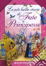 Le più belle storie di fate e principesse libro