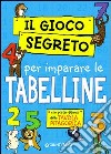 Il gioco segreto per imparare le tabelline. Con gadget libro