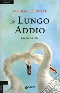 Il lungo addio. Una storia vera libro