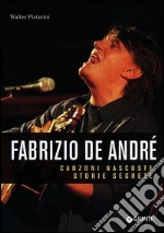 Fabrizio De André. Canzoni nascoste. Storie segrete