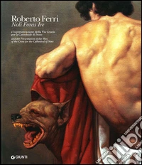 Roberto Ferri. «Noli Foras Ire» e la presentazione della Via Crucis per la Cattedrale di Noto. Catalogo della mostra (Roma, 2013). Ediz. italiana e inglese libro