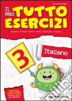 Il mio tutto esercizi italiano. Per la Scuola elementare (3) libro