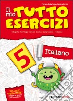 Il mio tutto esercizi italiano. Per la Scuola elementare (5) libro