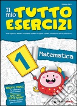 Il mio tutto esercizi matematica. Per la Scuola elementare (1) libro