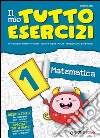 Il mio tutto esercizi matematica. Per la Scuola elementare (1) libro