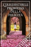 L'irresistibile promessa della felicità libro di Jary Micaela