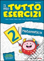 Il mio tutto esercizi matematica. Per la Scuola elementare (2) libro