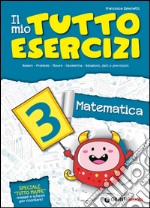 Il mio tutto esercizi matematica. Per la Scuola elementare (3) libro