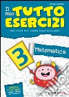 Il mio tutto esercizi matematica. Per la Scuola elementare (3) libro di Simonatti Francesca
