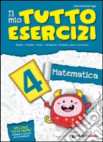 Il mio tutto esercizi matematica. Per la Scuola elementare (4) libro