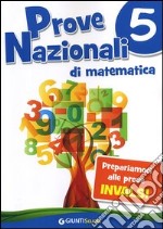 Prove nazionali di matematica. Prepariamoci alle prove INVALSI. Per la 5ª classe elementare. Vol. 5 libro