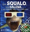 Lo squalo, la balena... e gli animali del profondo blu libro