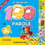 Le mie prime 100 parole. Dal pulcino al trenino libro