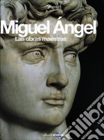 Miguel Angel. Las obras maestras. Ediz. illustrata libro