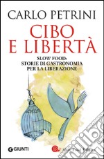 Cibo e libertà. Slow Food: storie di gastronomia per la liberazione