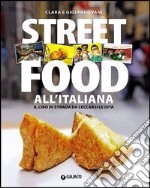 Street food all'italiana. Il cibo di strada da leccarsi le dita libro