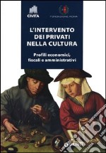 L'intervento dei privati nella cultura. Profili economici, fiscali e amministrativi libro