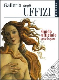Galleria degli Uffizi. Guida ufficiale. Tutte le opere libro