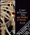 I vetri di Palazzo Pitti dai Medici ai Savoia. Oggetti di pregio e d'uso comune. Ediz. illustrata libro