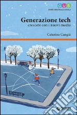 Generazione tech. Crescere con i nuovi media libro