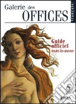 Galerie des Offices. Guide officiel. Toutes les oeuvres libro